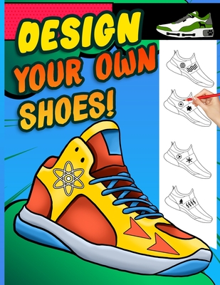 Design your own shoes: Sneaker themed Designer Book For Adults, Teens, and Kids Cover Image