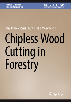 Chipless Wood Cutting in Forestry (Synthesis Lectures on Mechanical Engineering)