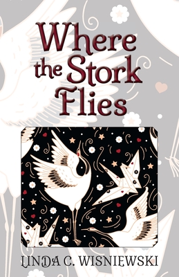 Where the Stork Flies By Linda C. Wisniewski Cover Image