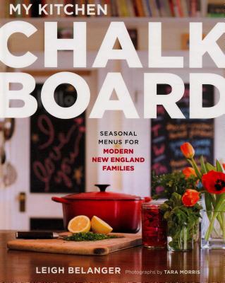 My Kitchen Chalkboard: Seasonal Menus for Modern New England Families Cover Image