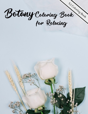 Botany Coloring Book for Relaxing: A Flower Adult Coloring Book Cover Image