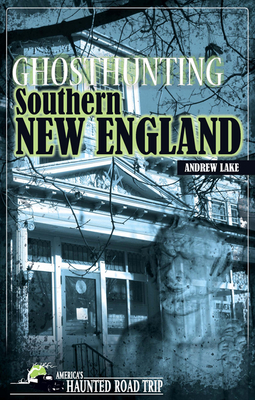 Ghosthunting Southern New England (America's Haunted Road Trip) Cover Image