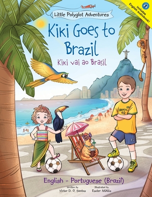 Kiki Goes to Brazil / Kiki Vai Ao Brasil - Bilingual English and Portuguese (Brazil) Edition: Children's Picture Book Cover Image