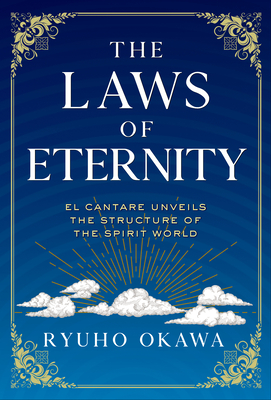 The Laws of Eternity: El Cantare Unveils the Structure of the Spirit World By Ryuho Okawa Cover Image
