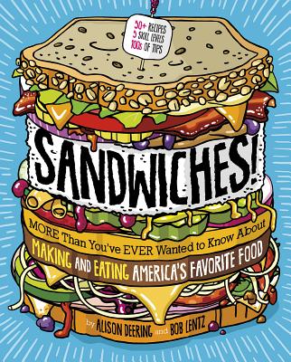 Sandwiches!: More Than You've Ever Wanted to Know about Making and Eating America's Favorite Food By Alison Deering, Bob Lentz (Illustrator) Cover Image