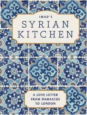 Imad's Syrian Kitchen: A Love Letter to Damascus cover