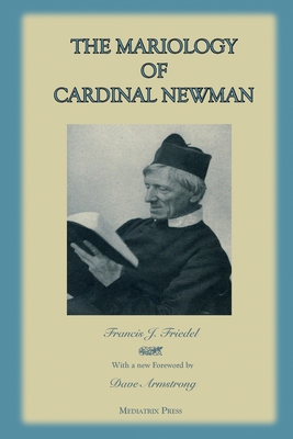 The Mariology of Cardinal Newman By Francis Friedel, Dave Armstrong (Foreword by) Cover Image