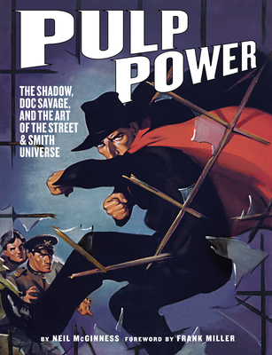 Pulp Power: The Shadow, Doc Savage, and the Art of the Street & Smith Universe By Neil McGinness, Frank Miller (Foreword by), Dan DiDio (Contributions by) Cover Image