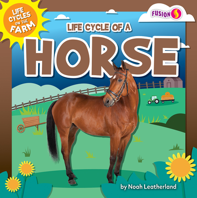 Life Cycle of a Horse (Life Cycles on the Farm Set Two) | McNally