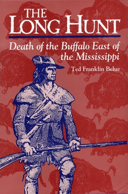 The Long Hunt: Death of the Buffalo East of the Mississippi Cover Image