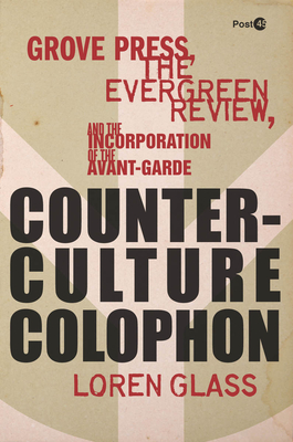 Counterculture Colophon: Grove Press, the Evergreen Review, and the Incorporation of the Avant-Garde (Post*45)