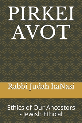 Pirkei Avot: Ethics of Our Ancestors - Jewish Ethical