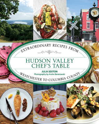 Hudson Valley Chef's Table: Extraordinary Recipes from Westchester to Columbia County