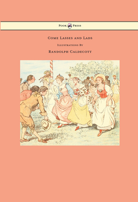 Come Lasses and Lads - Illustrated by Randolph Caldecott Cover Image