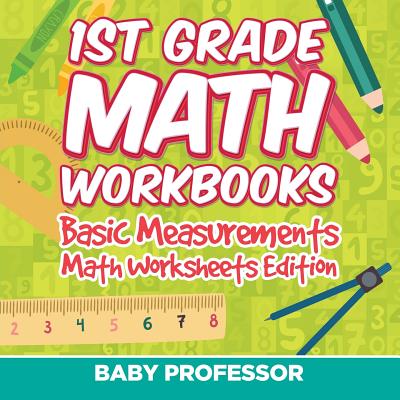 1st Grade Math Workbooks: Basic Measurements Math Worksheets Edition Cover Image