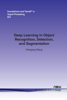 Deep Learning in Object Recognition, Detection, and Segmentation (Foundations and Trends(r) in Signal Processing #23) Cover Image