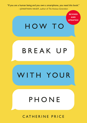 How to Break Up with Your Phone, Revised Edition: The 30-Day Digital Detox Plan By Catherine Price Cover Image