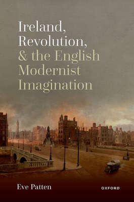 Ireland, Revolution, and the English Modernist Imagination Cover Image