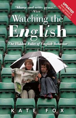 Watching the English: The Hidden Rules of English Behavior By Kate Fox Cover Image