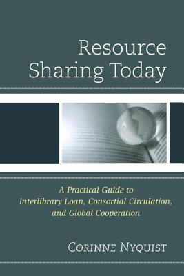 Resource Sharing Today: A Practical Guide to Interlibrary Loan, Consortial Circulation, and Global Cooperation Cover Image