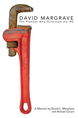 David Margrave: The Plumber Who Outwitted the IRS By David Margrave, Michael Conant (Contributions by) Cover Image