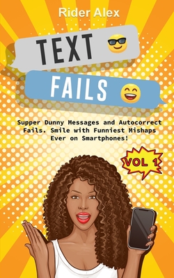 Text Fails: Super Awkward Texting, The First Volume (Epic Fails #1) By Rider Alex Cover Image