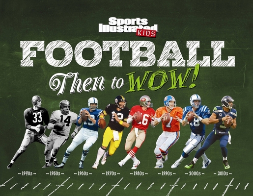 Football: Then to WOW! (Sports Illustrated Kids Then to WOW!) By The Editors of Sports Illustrated Kids Cover Image