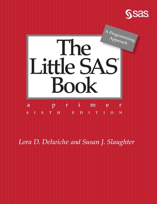 The Little SAS Book: A Primer, Sixth Edition By Lora D. Delwiche, Susan J. Slaughter Cover Image