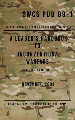 SCWS PUB 09-1 A Leader's Handbook to Unconventional Warfare: November 2009