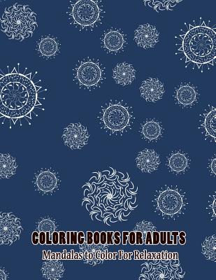 Coloring Books For Adults: Mandalas to Color For Relaxation Cover Image