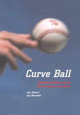 Curve Ball: Baseball, Statistics, and the Role of Chance in the Game By Jim Albert, Jay Bennett Cover Image