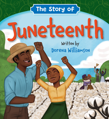 The Story of Juneteenth By Dorena Williamson, Markia Jenai (Illustrator) Cover Image
