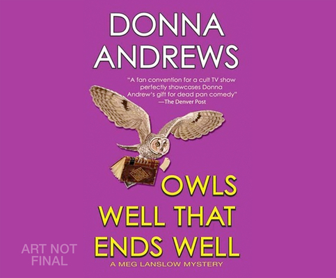 Owls Well That Ends Well (Meg Langslow Mystery #6) By Donna Andrews, Bernadette Dunne (Narrated by) Cover Image