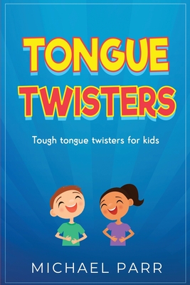 Tongue Twisters: Tough tongue twisters for kids By Michael Parr Cover Image