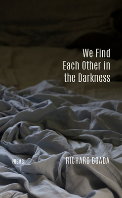 We Find Each Other in the Darkness: Poems (The TRP Chapbook Series)