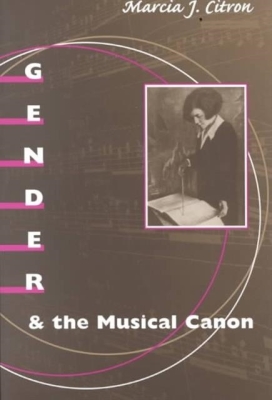 Gender and the Musical Canon By Marcia J. Citron Cover Image