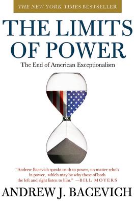 The Limits of Power: The End of American Exceptionalism (American Empire Project)