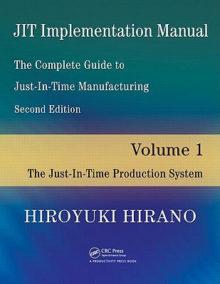 JIT Implementation Manual -- The Complete Guide to Just-In-Time Manufacturing: Volume 1 -- The Just-In-Time Production System Cover Image