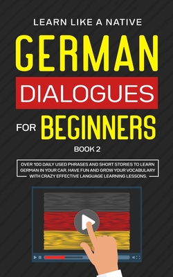 German Dialogues for Beginners Book 2: Over 100 Daily Used Phrases and Short Stories to Learn German in Your Car. Have Fun and Grow Your Vocabulary wi By Learn Like a Native Cover Image