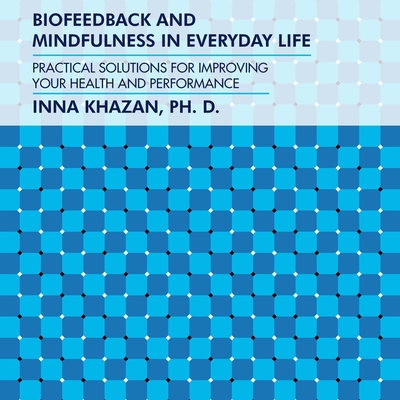 Biofeedback and Mindfulness in Everyday Life Lib/E: Practical Solutions for Improving Your Health and Performance Cover Image