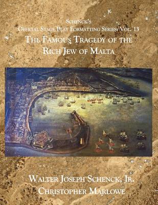 Schenck's Official Stage Play Formatting Series: Vol. 13: The Famous Tragedy of the Rich Jew of Malta Cover Image