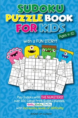 Sudoku Puzzle Book for Kids ages 4-10: with a Fun Story! Play Sudoku with THE NUMSTERS! Over 100 Large Print Sudoku puzzles, 4x4s, 6x6s, 9x9s, with in Cover Image