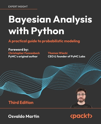 Bayesian Analysis with Python - Third Edition: A practical guide to probabilistic modeling Cover Image