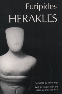 Herakles (Greek Tragedy in New Translations) By Euripides, Thomas Sleigh (Translator), Christian Wolff (Introduction by) Cover Image