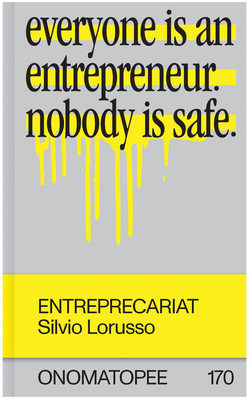 Entreprecariat: Everyone Is an Entrepreneur. Nobody Is Safe. Cover Image