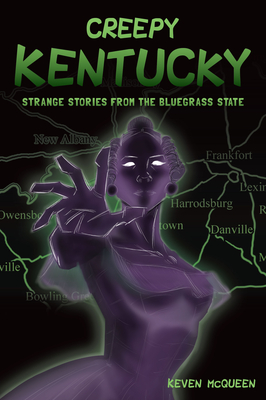 Creepy Kentucky: Strange Stories from the Bluegrass State (American Legends)