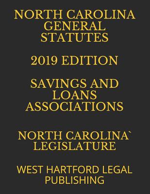 North Carolina General Statutes 2019 Edition Savings and Loans Associations: West Hartford Legal Publishing Cover Image