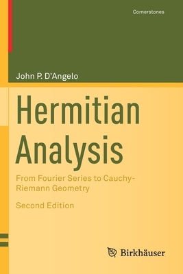 Hermitian Analysis: From Fourier Series to Cauchy-Riemann Geometry (Cornerstones) By John P. D'Angelo Cover Image