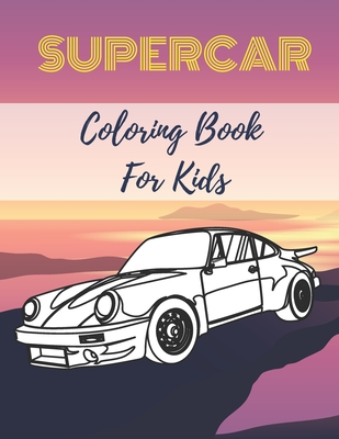 Supercar Coloring Book For Kids: Sport Luxury Cars Colouring Book For Kids  Ages 8-12 Boys And Girls (Paperback)