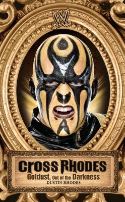 Cross Rhodes: Goldust, Out of the Darkness (WWE) By Dustin Rhodes, Mark Vancil (With) Cover Image